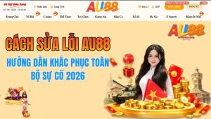 Cách Sửa Lỗi AU88 Nhanh Nhất – Khắc Phục Toàn Bộ Sự Cố 2026