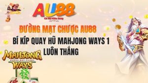 Đường Mạt Chược AU88: Bí Kíp Quay Hũ Mahjong Ways 1 Luôn Thắng