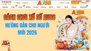 Cách Chơi Xổ Số AU88 – Hướng Dẫn Cho Người Mới 2026