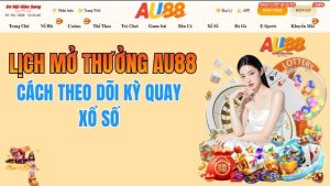 Lịch Mở Thưởng AU88 – Cách Theo Dõi Kỳ Quay Xổ Số