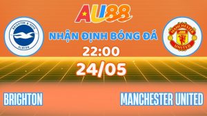 Nhận định Brighton vs Manchester United: Chốt kèo cùng AU88