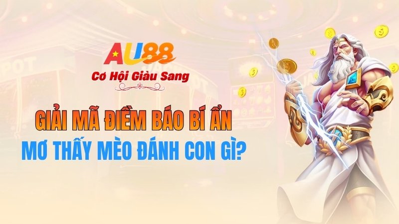 Mơ Thấy Mèo Đánh Con Gì? Giải Mã Điềm Báo Bí Ẩn Tại AU88